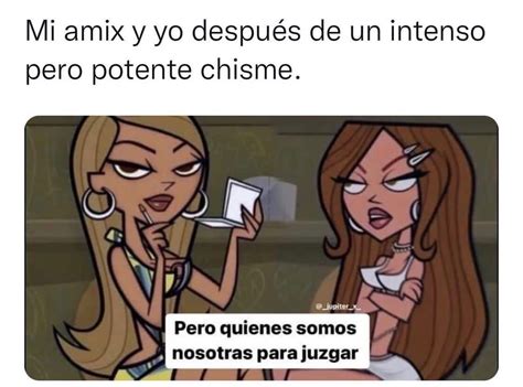 Mi Amix Y Yo Despu S De Un Intenso Pero Potente Chisme Pero Quienes