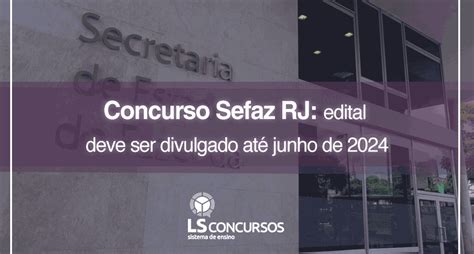 Concurso Sefaz Rj Edital Deve Ser Divulgado Até Junho De 2024 Ls Ensino