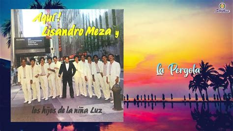 Aquí Lisandro Meza Y Los Hijos De La Niña Luz Álbum Completo Youtube