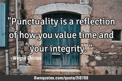 Punctuality Is A Reflection Of How You Value Time And Your