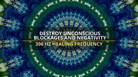 Hz Destroy Unconscious Blockages And Negativity Healing Frequency