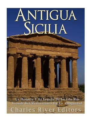 Antigua Sicilia La Historia Y El Legado De La Isla Mßs Grande Del