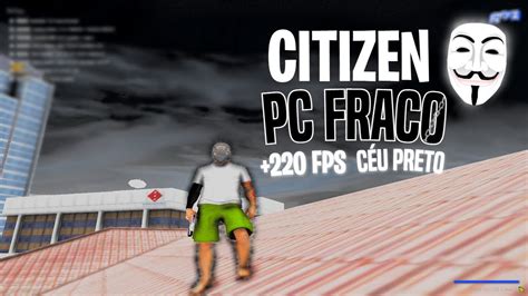 CITIZEN MASSINHA CÉU PRETO PARA PC FRACO GANHE MUITOS FPS YouTube