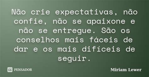 Não Crie Expectativas Não Confie Miriam Lewer Pensador