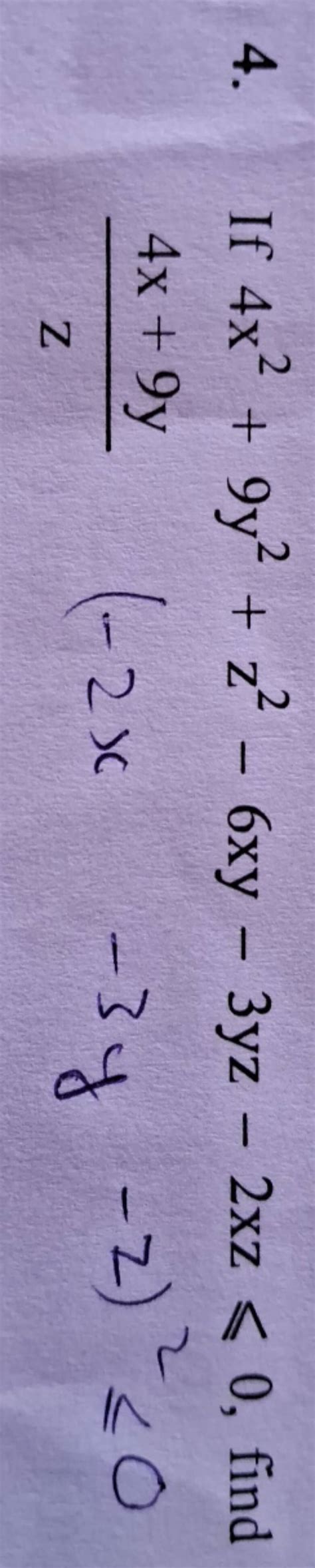 4 If 4x2 9y2 Z2−6xy−3yz−2xz⩽0 Findz4x 9y −2x−3y−z 2≤0 Filo