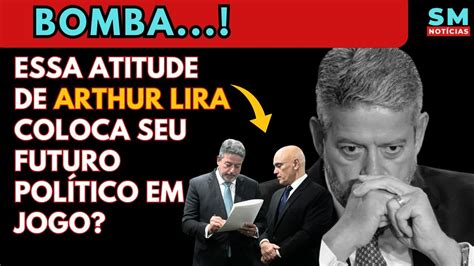 O Que Arthur Lira Fez Pode Acabar o Futuro Político Dele YouTube