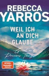 Weil Ich An Dich Glaube Great And Precious Things Von Rebecca Yarros