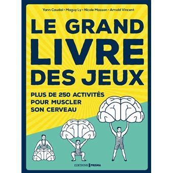 Le Grand Livre Des Jeux Plus De Activit S Pour Muscler Son Cerveau