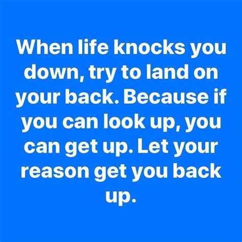 When Life Knocks You Down Try To Land On Your Back Because If You Can Look Up You Can Get Up