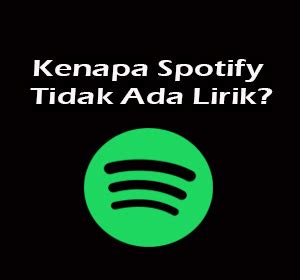 Kenapa Spotify Tidak Ada Lirik Ini Dia Penyebab Dan Cara Mengatasinya