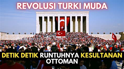 Revolusi Turki Muda Detik Detik Runtuhnya Kesultanan Ottoman