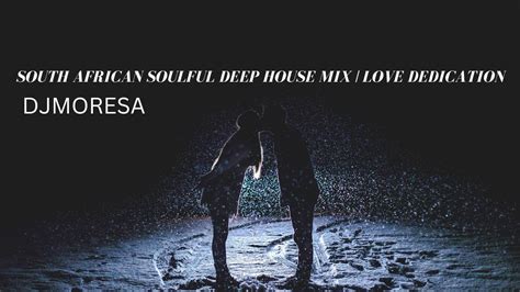 South African SoulFul Deep House Mix LOVE DEDICATION YouTube