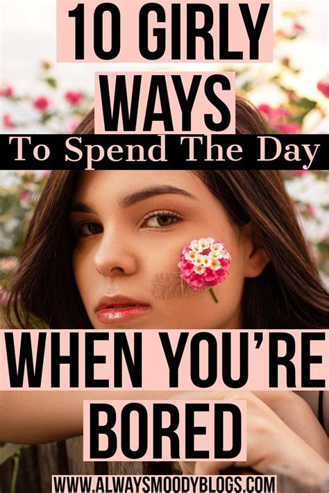 10 Girly Ways To Spend The Day When Youre Bored Girly Crush Advice