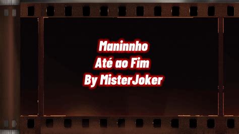 Maninho Até Ao Fim By Misterjoker Youtube