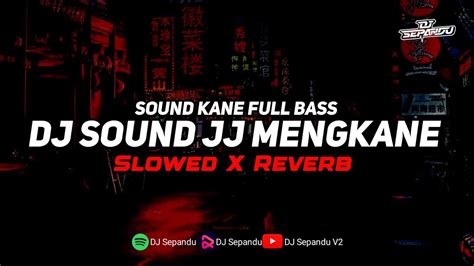 Dj Sound Jj Full Bass Mengkane Speed Up X Reverb Youtube