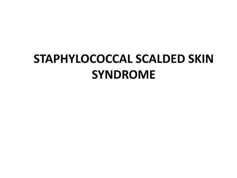 Staphylococcal Scalded Skin Syndrome PPT