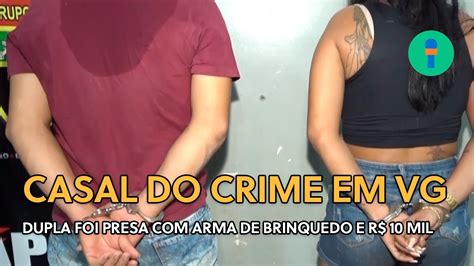 Casal Do Crime Preso Em VG Dupla Foi Presa Arma De Brinquedo E R