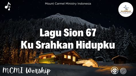 Lagu Sion 67 Ku Srahkan Hidupku Mount Carmel Ministry Indonesia Youtube