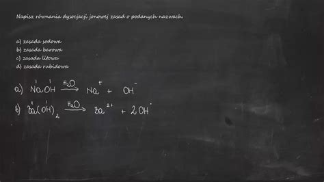 Napisz równania dysocjacji jonowej zasad o podanych nazwach a zasada