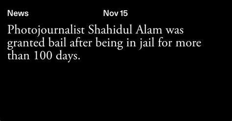 Bangladeshi Photographer And Activist Shahidul Alam Granted Bail After