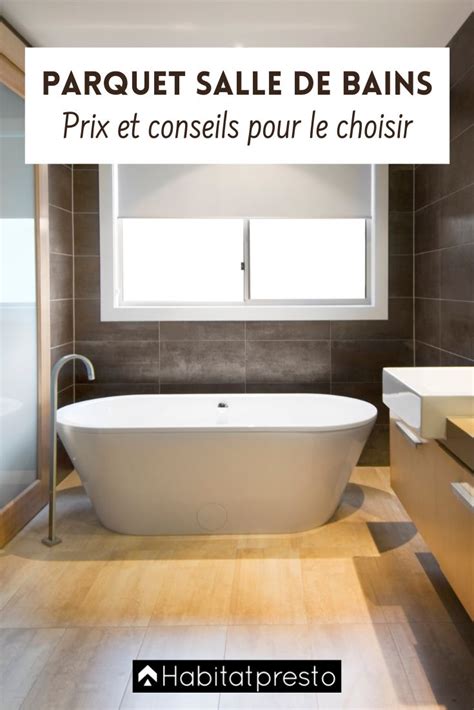 Parquet Salle De Bain Conseils Pour Bien Le Choisir Prix Moyen