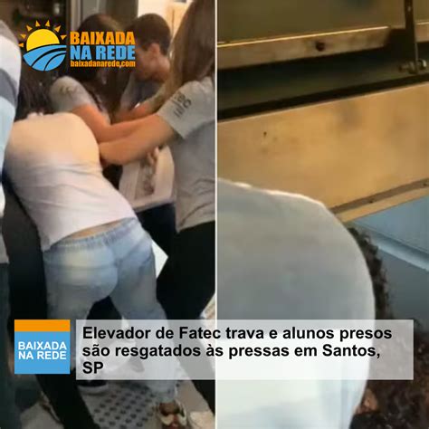 Elevador De Fatec Trava E Alunos Presos S O Resgatados S Pressas Em