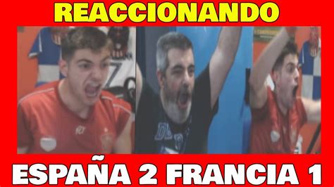 REACCIONANDO al ESPAÑA 2 1 FRANCIA padreada histórica a los franceses