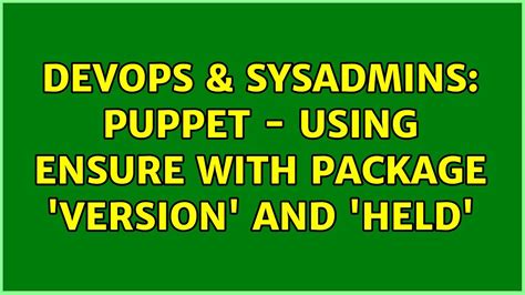 Devops Sysadmins Puppet Using Ensure With Package Version And