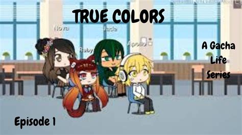 True Colors S1e1 Gacha Life Series S U N D A Y S U N L I G H T Youtube