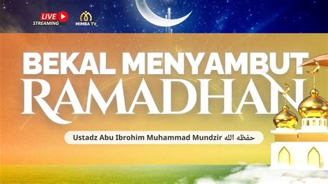 Bekal Menyambut Ramadhan Ustadz Abu Ibrohim Muhammad Mundzir