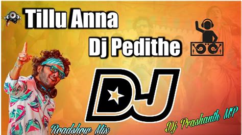 Tillu Anna Dj Pedithe Song Hard Roadshow Mix By Dj Prashanth Mp Youtube