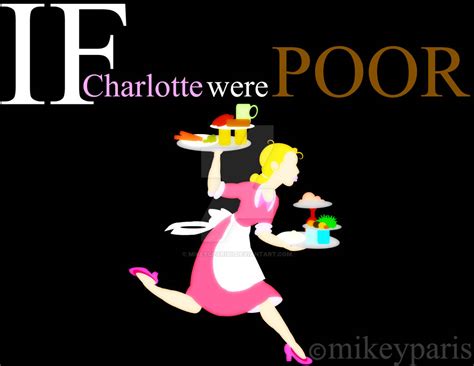 If Charlotte Were Poor By Mikeycparisii On Deviantart