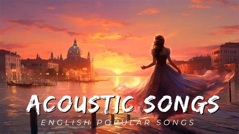 Best Chill Acoustic Love Songs Playlist Soft Acoustic Cover Of