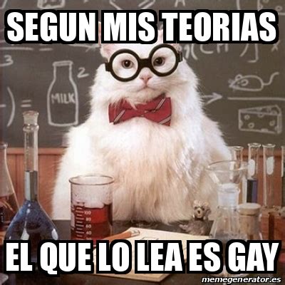 Meme Chemistry Cat Segun Mis Teorias El Que Lo Lea Es Gay