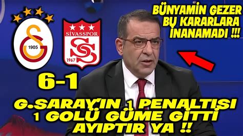 Bünyamin Gezer İnanamadı Galatasaray ın 1 Penaltı 1 Golü Güme Gitti