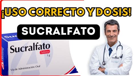 SUCRALFATO DOSIS Para Que SIRVE Y COMO Tomar Efectos