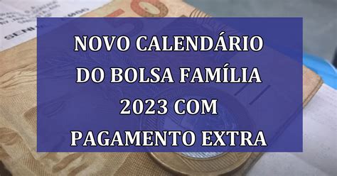 Confira O Novo Calendário Do Bolsa Família 2023 Com Pagamento Extra