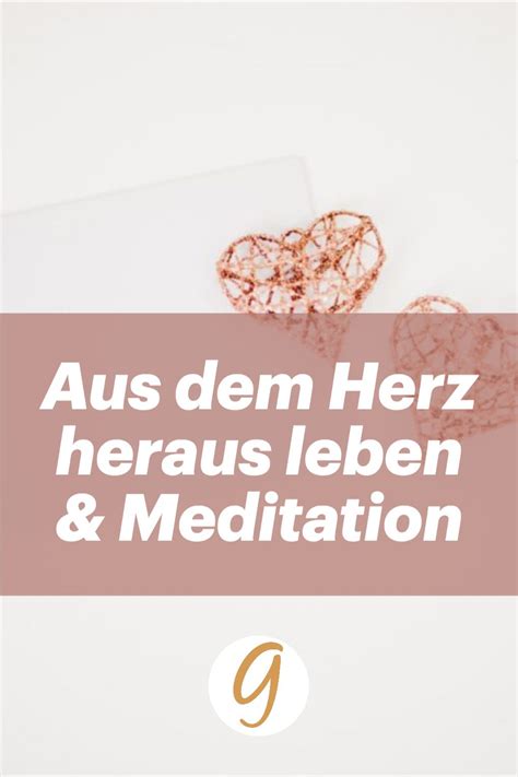 Aus Dem Herzen Heraus Leben Ganzwunderbar Jetzt Testen Meditation