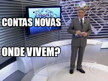 Meme Creator Funny Contas Novas Onde Vivem Meme Generator At