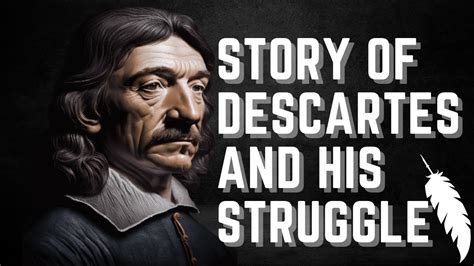 Descartes Struggles Overcoming Doubt Opposition And Fear In Pursuit