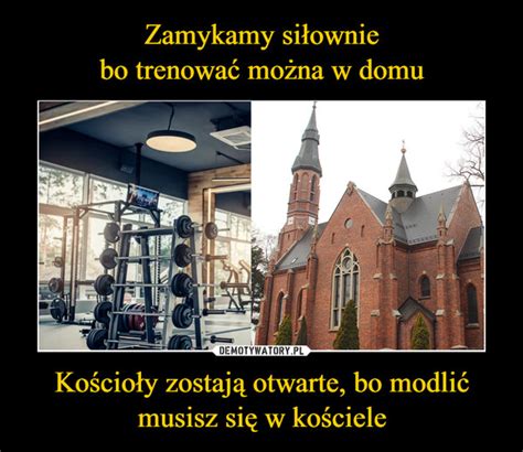 Zamykamy siłownie bo trenować można w domu Kościoły zostają otwarte bo