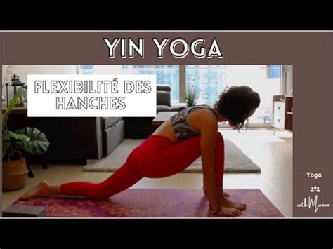 Yin Yoga pour relâcher les tensions dans les hanches et travailler la