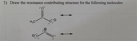 Solved 3 Draw The Resonance Contributing Structure For The Chegg