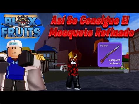 Cómo Consegir El Mosquete Refinado En Blox Fruits YouTube