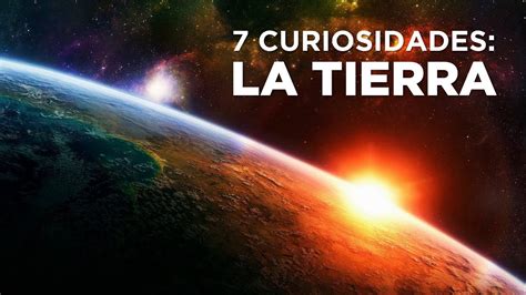 7 CURIOSIDADES SOBRE LA TIERRA YouTube