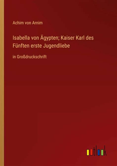 Isabella von Ägypten Kaiser Karl des Fünften erste Jugendliebe Achim