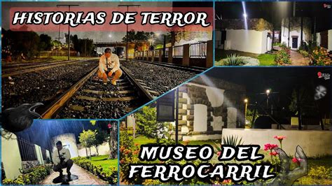 Historia De Terror El Museo Del Ferrocarril En El Municipio De