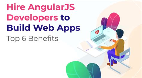 Hire AngularJS Developers To Build Web Apps Top 6 Benefits