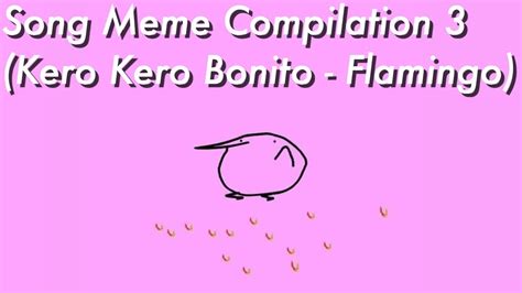 Song Meme Compilation 3 Kero Kero Bonito Flamingo Dank And Earrape