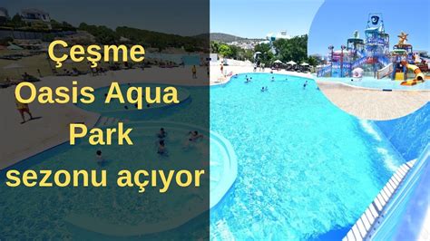 E Me Oas S Aqua Park Sezonu A Iyor Saat Ka Ta A L Yor Youtube